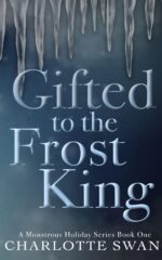 Gifted to the Frost King: a Monstrous Holiday Series Book One