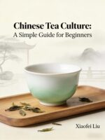 Chinese Tea Culture: a Simple Guide for Beginners: History, Popular Types, Health Benefits & Easy Brewing Steps Food Made Simple Book