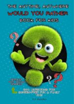 The Anytime, Anywhere Would You Rather Book for Kids: 400+ Questions for Screen-free Fun and Family Time