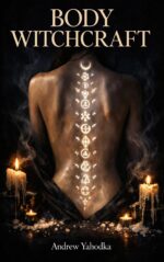 Body Witchcraft: Ancient Body Rituals to Release What You've Been Carrying, Awaken Your Physical Power, and Reclaim the Magic You Were Born With Witchcraft Book