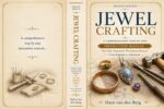 Jewel Crafting - the Fully Expanded Workshop Manual: a Comprehensive Step-by-step Guide From Beginner to Advanced Second Edition