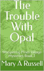 The Trouble With Opal: Whispering Pines Village Mysteries Book 1 Trouble With Opal Whispering Pines Village Mysteries Book