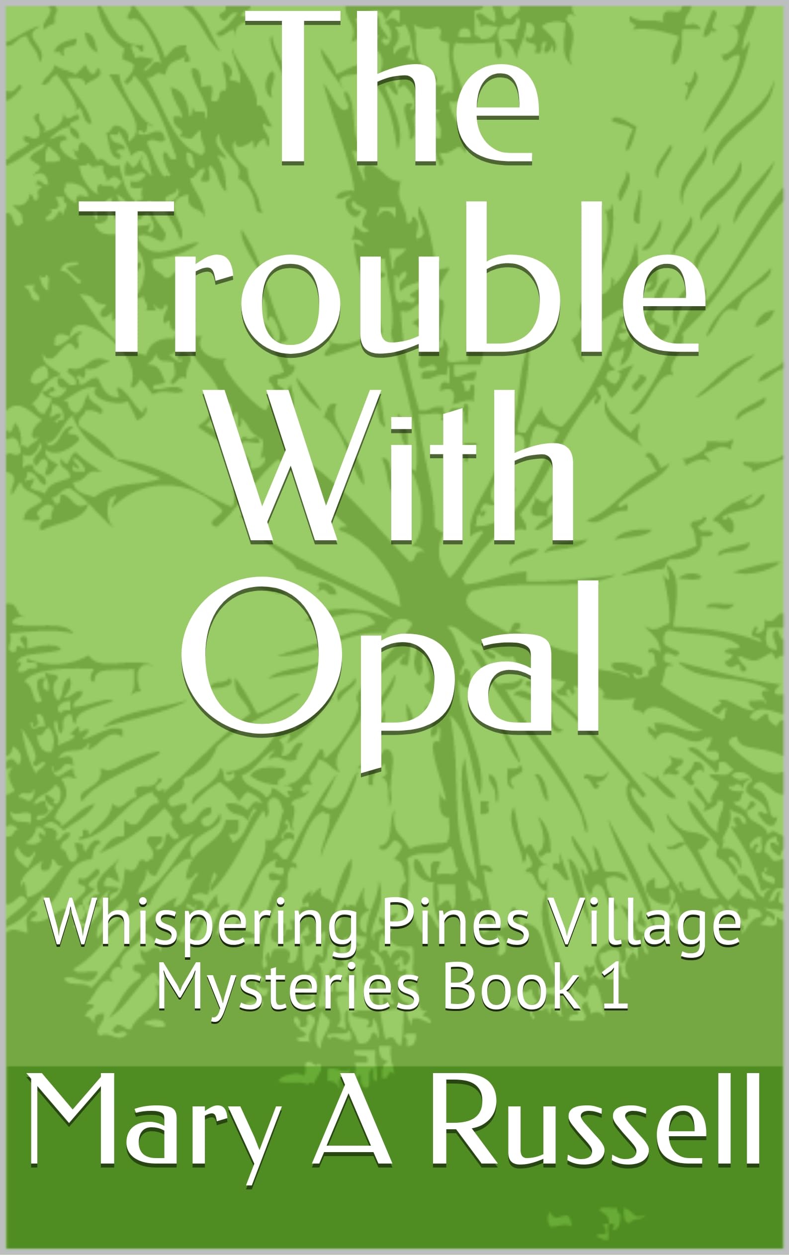 The Trouble With Opal: Whispering Pines Village Mysteries Book 1 Trouble With Opal Whispering Pines Village Mysteries Book