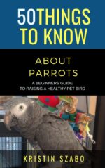 50 Things to Know About Parrots : a Beginners Guide to Raising a Healthy Pet Bird Things to Know About Pets and Animals: Practical Guides, Breed Facts, ... Tips for Curious Readers and Pet