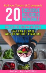 20 Exclusive Delicious Incredible Rolled Ice Cream Recipes: That Can Be Made With or Without a Machine