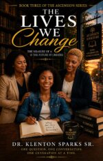 The Lives We Change: the Measure of a Legacy Is the Future It Creates Ascension Series Book