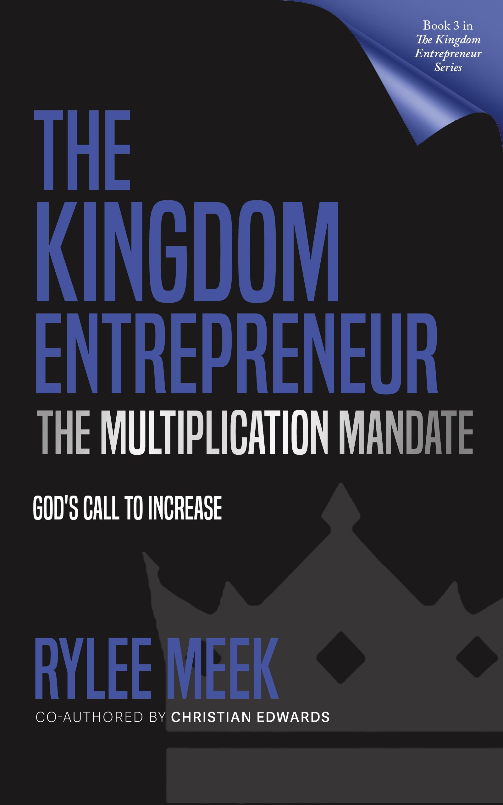 The Kingdom Entrepreneur: the Multiplication Mandate: God's Call to Increase