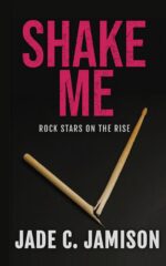 Shake Me: an Angsty, Slow Burn Rockstar Romance Stars on the Rise Book