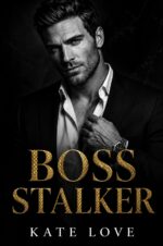 Boss Stalker: a Dark Billionaire Workplace Romance