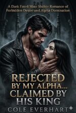 Rejected by My Alpha... Claimed by His King: a Dark Fated Mate Shifter Romance of Forbidden Desire and Alpha Domination