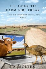 I.t. Geek to Farm Girl Freak: Along the Bumpy Road of Rural Life