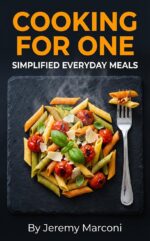Cooking for One: Simplified Everyday Meals