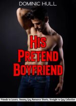 His Pretend Boyfriend: Friends to Lovers; Steamy First Time Gay Romance: 3 Short Story Mm Bundle & Taboo! First Time Gay Erotica; Spicy Romance Short Stories Book