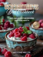 Osteoarthritis Diet Cookbook: Anti-inflammatory Recipes for Joint Health