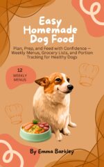 Easy Homemade Dog Food: Plan, Prep, and Feed With Confidence — Weekly Menus, Grocery Lists, and Portion Tracking for Healthy Dogs