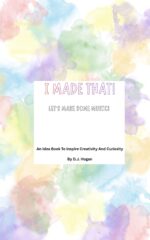 I Made That! Let's Make Some Music!: an Idea Book to Inspire Creativity and Curiosity Made That! Idea Books to Inspire Creativity And