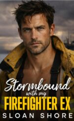 Stormbound With My Firefighter Ex: a Second Chance, Enemies to Lovers Romance
