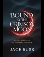 Bound by the Crimson Moon: Her Fate Was Stolen. Her Power Was Forbidden.