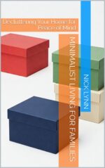Minimalist Living for Families: Decluttering Your Home for Peace of Mind