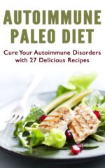Autoimmune Paleo Diet: Cure Your Autoimmune Disorders With 27 Delicious Recipes