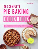 The Complete Pie Baking Cookbook: From Classic Double Crust Pies to Creamy No-bake Dessert Pies – Discover a Collection of Irresistible Pie Baking Recipes Home-baking in 2026 Book
