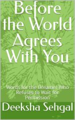 Before the World Agrees With You: Words for the Dreamer Who Refuses to Wait for Permission