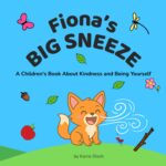 Fiona's Big Sneeze: a Children's Book About Kindness and Being Yourself