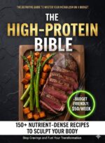 The High-protein Bible: 150 Easy Low Carb Recipes + 30-day Action Plan to Burn Fat, Build Muscle and Boost Metabolism. Full Macros Included & Budget Friendly.