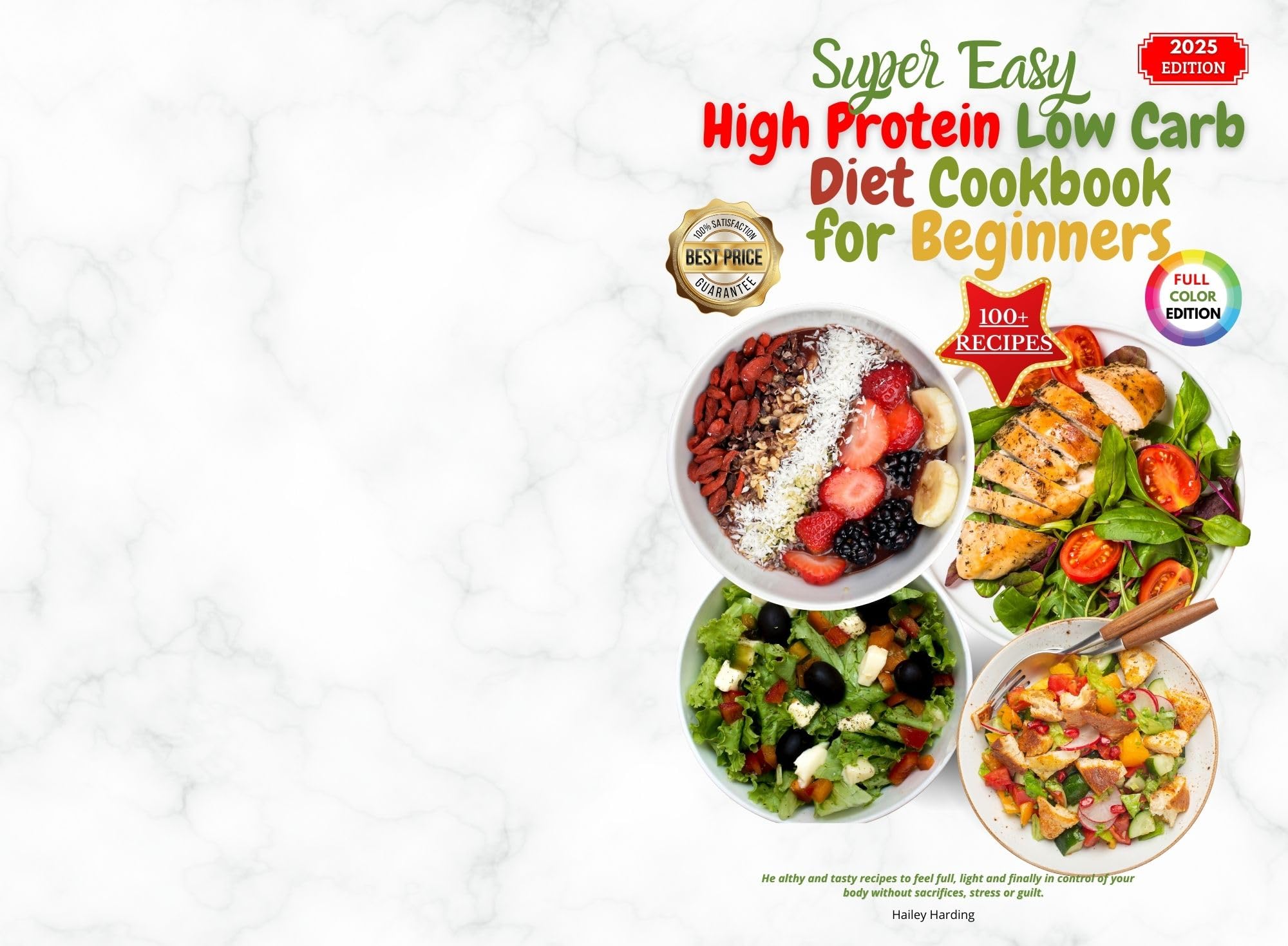 Super Easy High Protein Low Carb Diet Cookbook for Beginners: He Althy and Tasty Recipes to Feel Full, Light and Finally in Control of Your Body Without Sacrifices, Stress or Guilt.