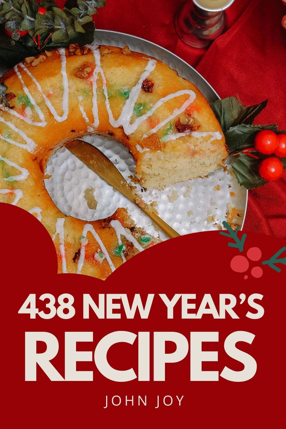 New Year's Cookbook: 438 Glamorous & Celebratory Recipes for Ringing in the New Year Book