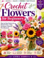 Crochet Flowers for Beginners: Step-by-step Patterns for Realistic Roses, Tulips, Sunflowers, Daisies & Floral Bouquets Made Simple Series Book