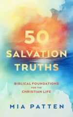 50 Salvation Truths: Biblical Foundations for the Christian Life