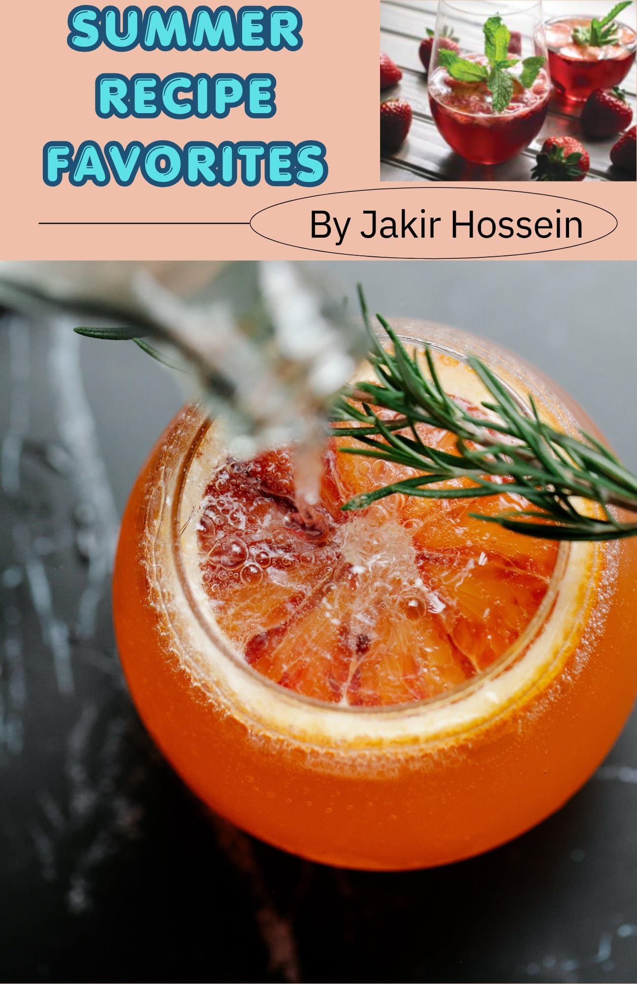 Summer Recipe Favorites: 10 Fresh, Easy & Delicious Seasonal Recipes for Family Meals, Salads, Desserts and Refreshing Drinks