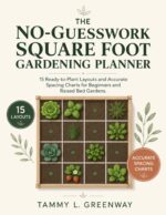 The No-guesswork Square Foot Gardening Planner: 15 Ready-to-plant Layouts and Accurate Spacing Charts for Beginners and Raised Bed Gardens