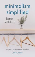Minimalism Simplified: Better With Less