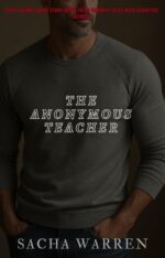 The Anonymous Teacher: Spicy Steamy Short Story Dirty Tales Naughty Tales With Seductive Secrets Dirty Anonymous Club Book