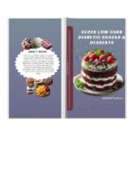 Super Low Carb Diabetic Snacks and Desserts: 100+ Quick and Easy Diabetic Desserts & Snacks With Delicious Healthy Keto & Low Carb Recipes to Satisfy Your Sweet Tooth and Control Blood Sugar.