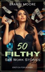 50 Filthy Sex Work Stories: Erotica for Women