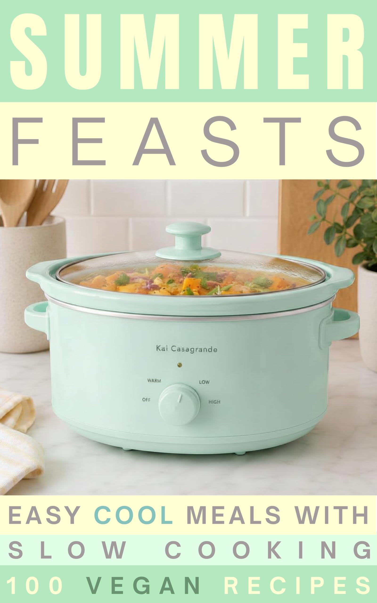 Summer Feasts: Easy Cool Vegan Meals With Slow Cooking | 100 Vegan Recipes
