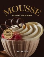 Mousse Dessert Cookbook: Mouthwatering Mousse Recipes: From Classic Chocolate to Creative Flavor Fusions—light, Airy, and Elegant Desserts for Every ... Indulgence Cookbook For
