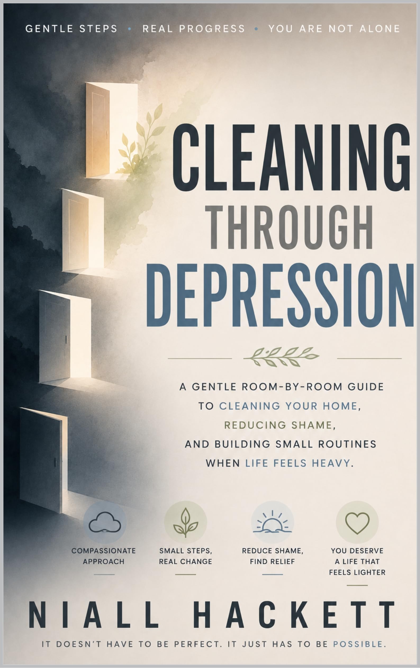 Cleaning Through Depression: a Gentle Room-by-room Guide to Cleaning Your Home, Reducing Shame, and Building Small Routines When Life Feels Heavy