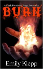 Burn: a Dark Feminine Rage Romance