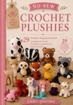 No-sew Crochet Plushies: 29 Seamless Amigurumi Patterns Featuring Cute Animals, Woodland Companions, and Fantasy Favorites