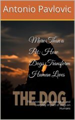 More Than a Pet: How Dogs Transform Human Lives: the Emotional, Psychological, and Everyday Impact of Dogs on Humans