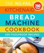 The No Fail Kitchenaid Bread Machine Cookbook: 200 Foolproof Recipes for Soft, Fluffy, Bakery-quality Bread From Everyday Loaves to Gluten-free, Sweet Treats, and Perfect Doughs With Zero Guesswork