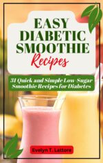 Easy Diabetic Smoothie Recipes: 31 Quick and Simple Low Sugar Smoothie Recipes for Diabetes