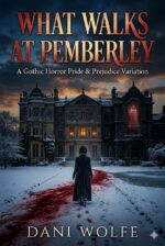 What Walks at Pemberley: a Gothic Horror Pride & Prejudice Variation