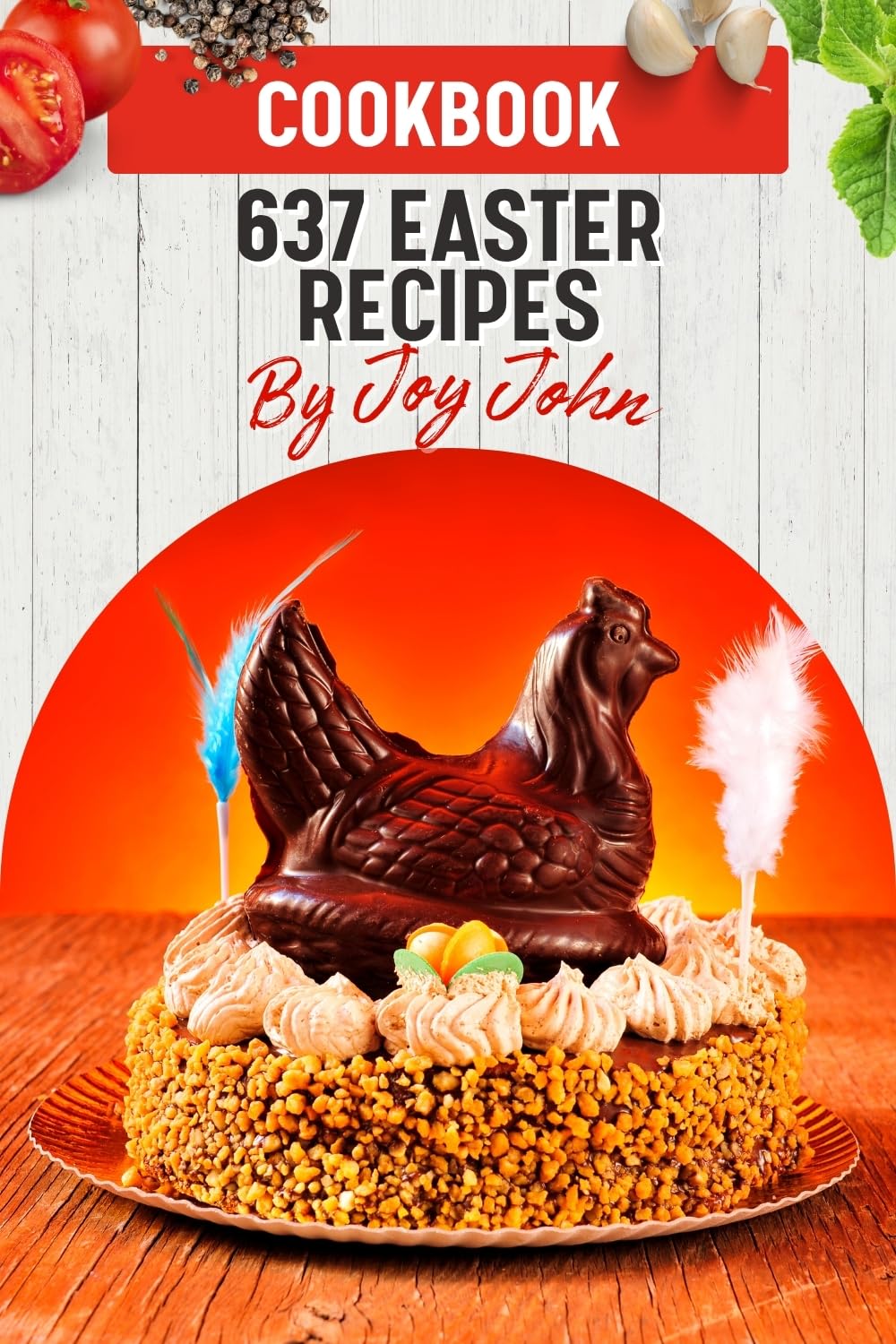 The Easter Cookbook: 637 Easter Recipes From Brunch to Dinner Book