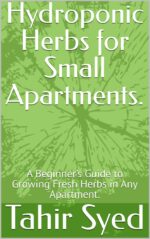 Hydroponic Herbs for Small Apartments.: a Beginner’s Guide to Growing Fresh Herbs in Any Apartment.