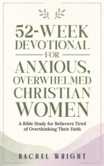 52-week Devotional for Anxious, Overwhelmed Christian Women: a Year-long Bible Study With Weekly Devotions and Guided Prayers for Believers Tired of ... Devotional & Bible Study Series For